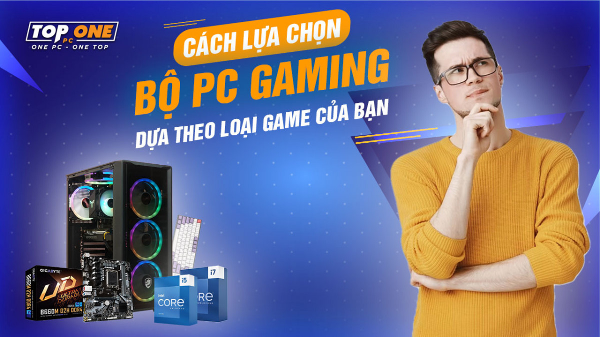 Cách lựa chọn bộ PC gaming dựa theo loại game của bạn